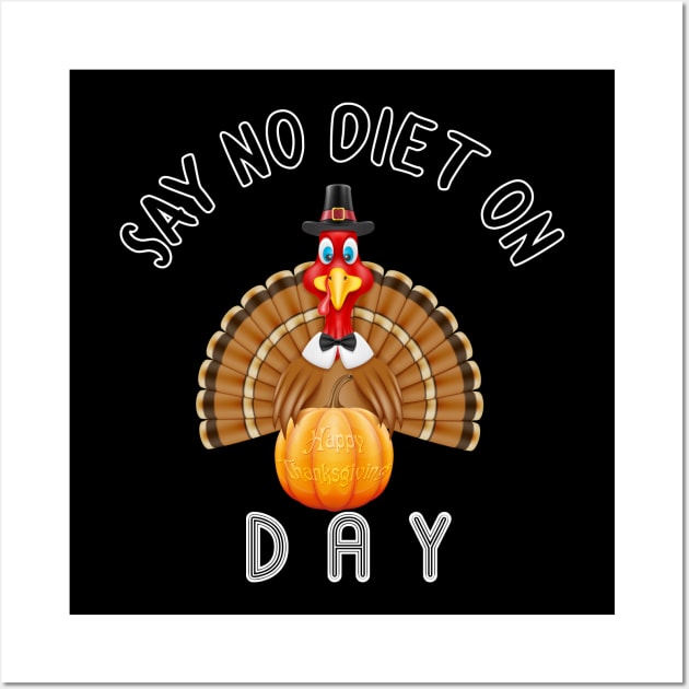 Say No Diet On Happy Thanksgiving Turkey Day Wall Art by trendybestgift